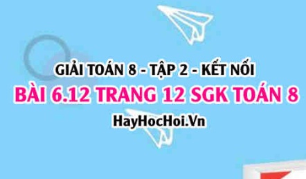 Bài 6.12 trang 12 Toán 8 Tập 2 Kết nối tri thức